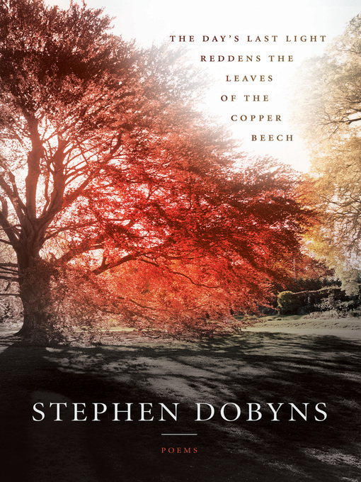 Title details for The Day's Last Light Reddens the Leaves of the Copper Beech by Stephen Dobyns - Available